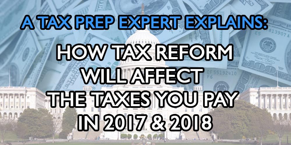Capitol building. Text overlay reads: A Tax Prep Expert Explains: How tax reform will actually affect the taxes you pay in 2017 & 2018