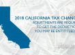 Image of the state of California next to text that reads: 2018 California Tax Changes, adjustments are required to get the deductions you may be entitled to